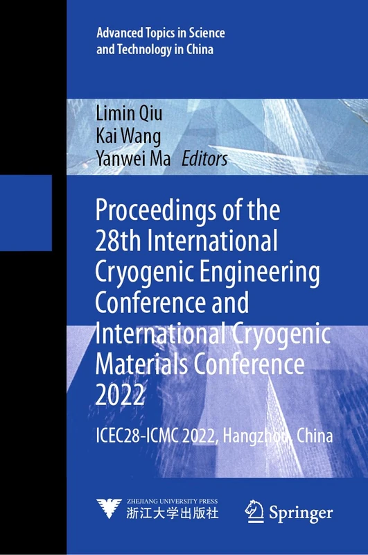 Proceedings of the 28th International Cryogenic Engineering Conference and International Cryogenic Materials Conference 2022: ICEC28-ICMC 2022, ... in ... in Science and Technology in China, 70)