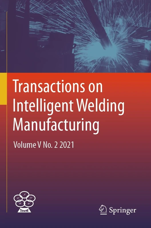 Transactions on Intelligent Welding Manufacturing: Volume V No. 2 2021