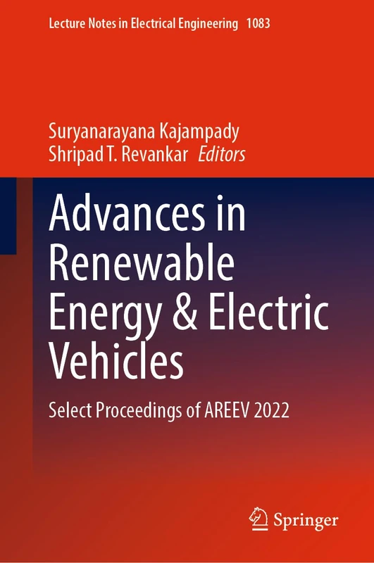 Advances in Renewable Energy & Electric Vehicles: Select Proceedings of AREEV 2022: 1083 (Lecture Notes in Electrical Engineering, 1083)