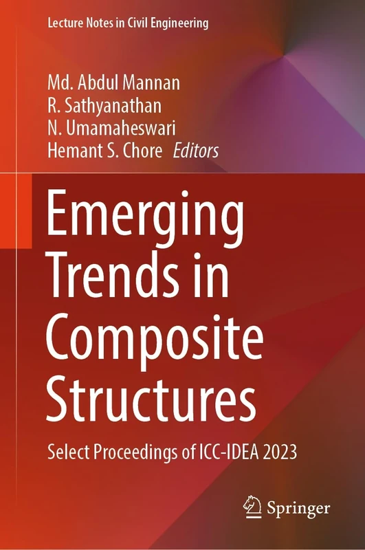 Emerging Trends in Composite Structures: Select Proceedings of ICC-IDEA 2023: 387 (Lecture Notes in Civil Engineering, 387)