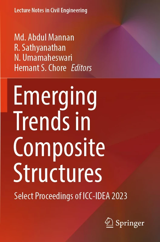 Emerging Trends in Composite Structures: Select Proceedings of ICC-IDEA 2023: 387 (Lecture Notes in Civil Engineering, 387)