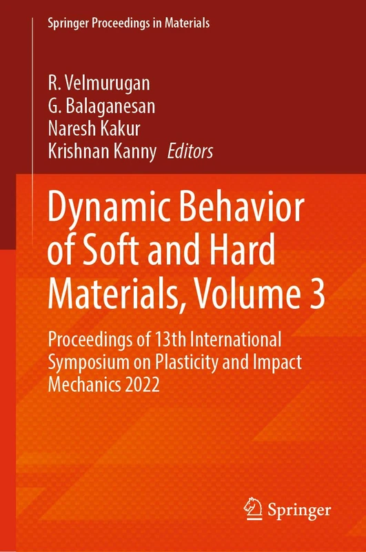 Dynamic Behavior of Soft and Hard Materials, Volume 3: Proceedings of 13th International Symposium on Plasticity and Impact Mechanics 2022: 36 (Springer Proceedings in Materials, 36)
