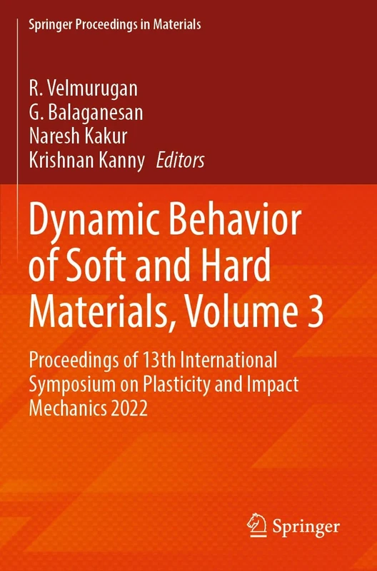 Dynamic Behavior of Soft and Hard Materials, Volume 3: Proceedings of 13th International Symposium on Plasticity and Impact Mechanics 2022: 36 (Springer Proceedings in Materials)