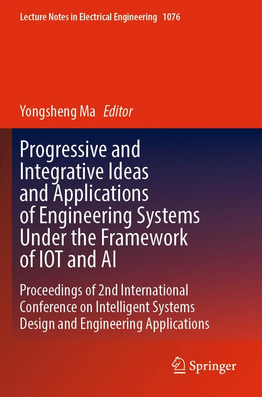 Progressive and Integrative Ideas and Applications of Engineering Systems Under the Framework of IOT and AI: Proceedings of 2nd International ... Notes in Electrical Engineering, 1076)
