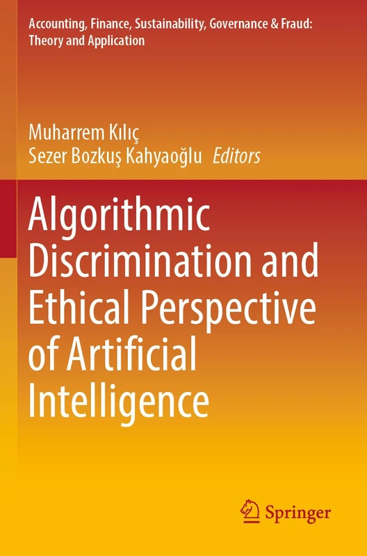 Algorithmic Discrimination and Ethical Perspective of Artificial Intelligence (Accounting, Finance, Sustainability, Governance & Fraud: Theory and Application)