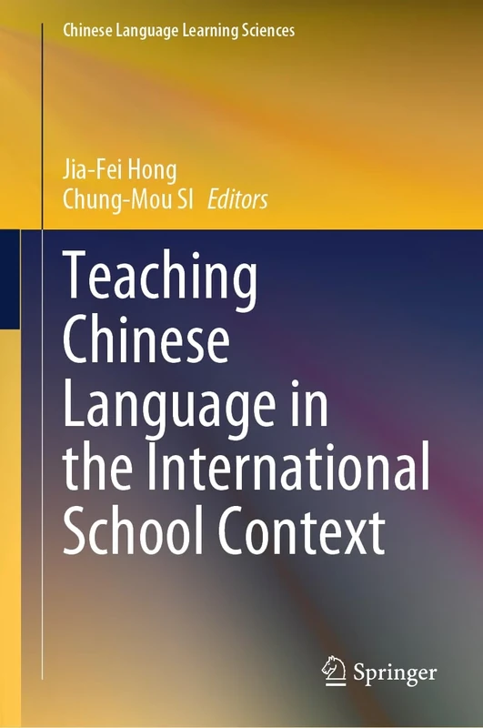 Teaching Chinese Language in the International School Context (Chinese Language Learning Sciences)