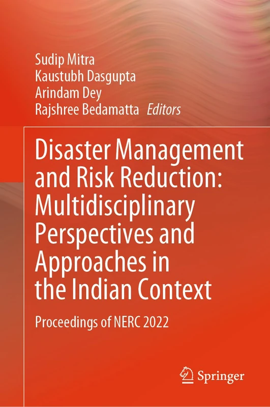 Disaster Management and Risk Reduction: Multidisciplinary Perspectives and Approaches in the Indian Context: Proceedings of NERC 2022