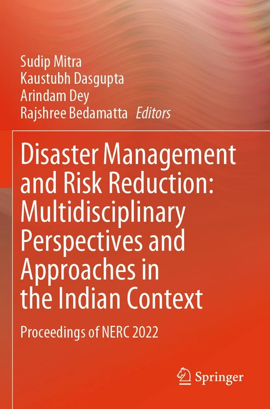 Disaster Management and Risk Reduction: Multidisciplinary Perspectives and Approaches in the Indian Context: Proceedings of NERC 2022