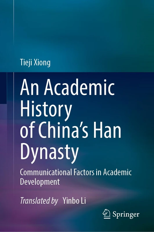 An Academic History of China's Han Dynasty: Volume I Communicational Factors in Academic Development - Image 1