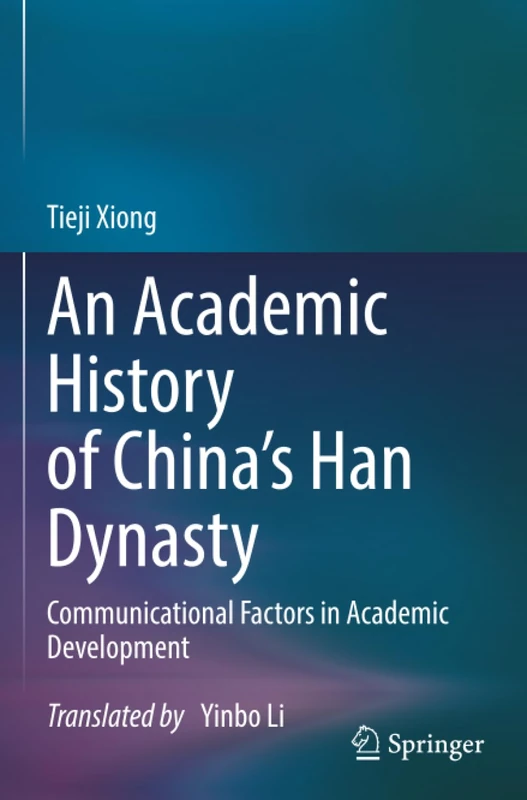 An Academic History of China's Han Dynasty: Volume I Communicational Factors in Academic Development