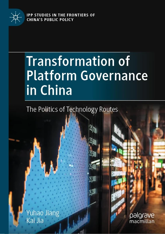 Transformation of Platform Governance in China: The Politics of Technology Routes (IPP Studies in the Frontiers of China’s Public Policy)