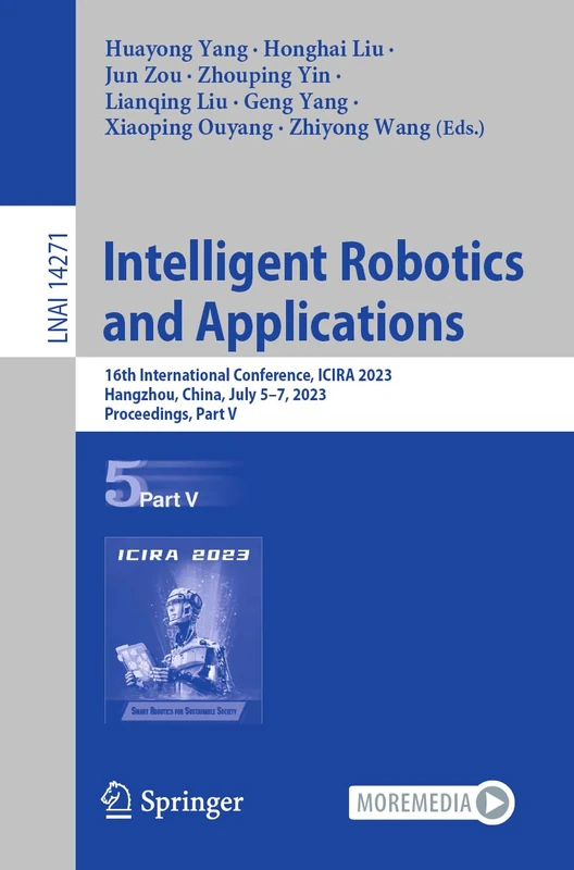 Intelligent Robotics and Applications: 16th International Conference, ICIRA 2023, Hangzhou, China, July 5–7, 2023, Proceedings, Part V: 14271 (Lecture Notes in Computer Science, 14271)