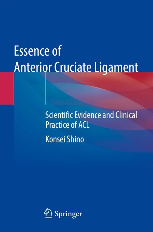 Essence of Anterior Cruciate Ligament: Scientific Evidence and Clinical Practice of ACL