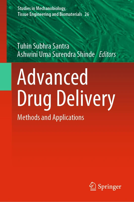 Advanced Drug Delivery: Methods and Applications: 26 (Studies in Mechanobiology, Tissue Engineering and Biomaterials, 26)