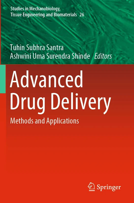 Advanced Drug Delivery: Methods and Applications: 26 (Studies in Mechanobiology, Tissue Engineering and Biomaterials, 26)