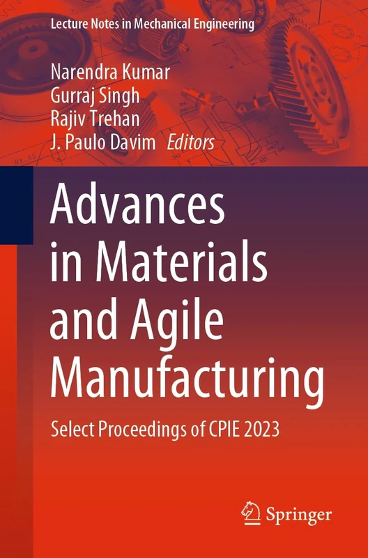 Advances in Materials and Agile Manufacturing: Select Proceedings of CPIE 2023 (Lecture Notes in Mechanical Engineering)