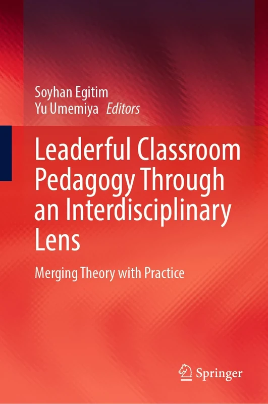 Leaderful Classroom Pedagogy Through an Interdisciplinary Lens: Merging Theory with Practice