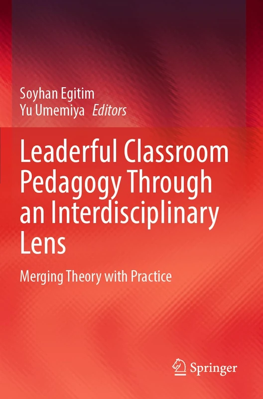 Leaderful Classroom Pedagogy Through an Interdisciplinary Lens: Merging Theory with Practice