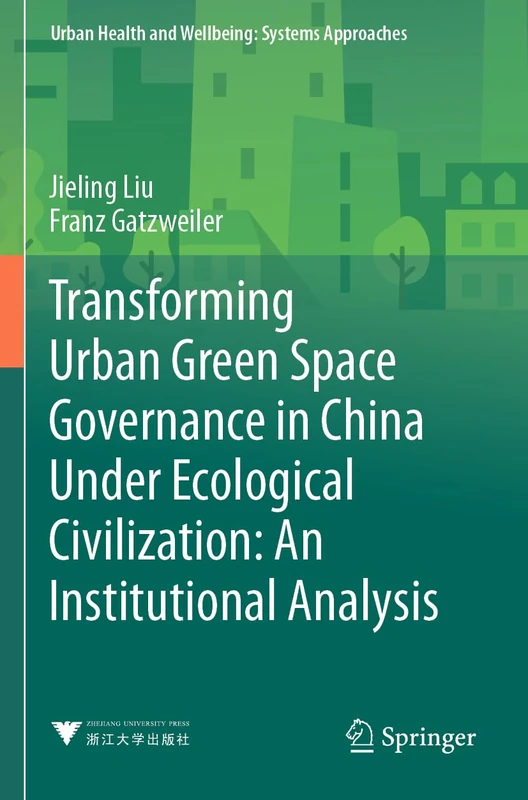 Transforming Urban Green Space Governance in China Under Ecological Civilization: An Institutional Analysis (Urban Health and Wellbeing)
