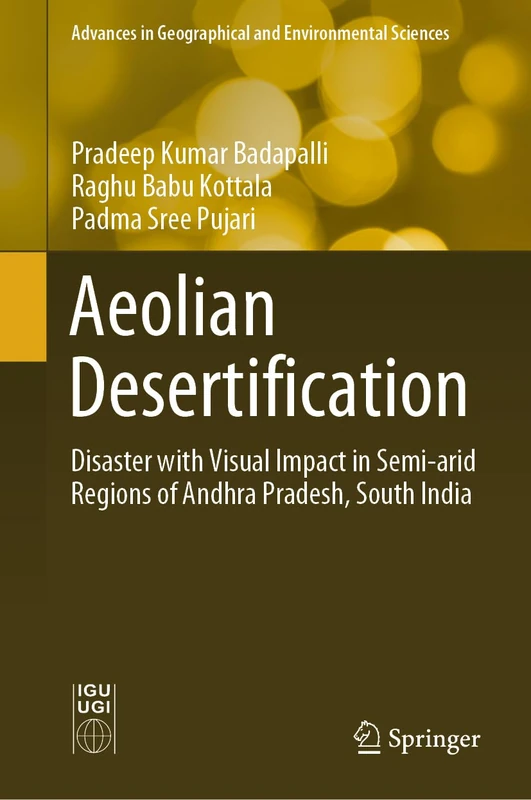Aeolian Desertification: Disaster with Visual Impact in Semi-arid Regions of Andhra Pradesh, South India (Advances in Geographical and Environmental Sciences)