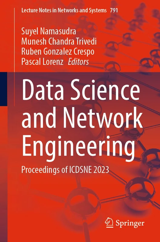 Data Science and Network Engineering: Proceedings of ICDSNE 2023: 791 (Lecture Notes in Networks and Systems, 791)