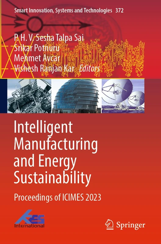 Intelligent Manufacturing and Energy Sustainability: Proceedings of ICIMES 2023: 372 (Smart Innovation, Systems and Technologies, 372)