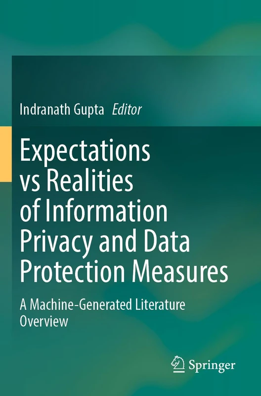 Expectations vs Realities of Information Privacy and Data Protection Measures: A Machine-Generated Literature Overview