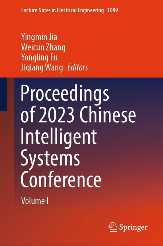 Proceedings of 2023 Chinese Intelligent Systems Conference: Volume I: 1089 (Lecture Notes in Electrical Engineering, 1089)