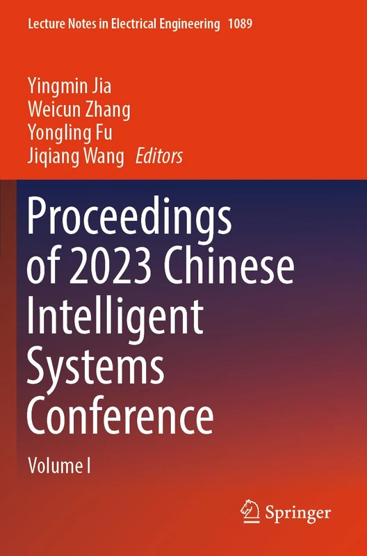 Proceedings of 2023 Chinese Intelligent Systems Conference: Volume I: 1089 (Lecture Notes in Electrical Engineering, 1089)