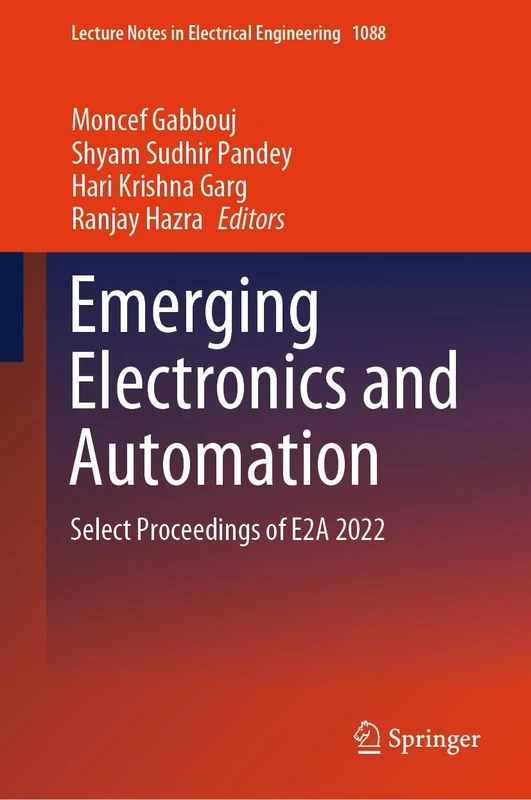 Emerging Electronics and Automation: Select Proceedings of E2A 2022: 1088 (Lecture Notes in Electrical Engineering, 1088)