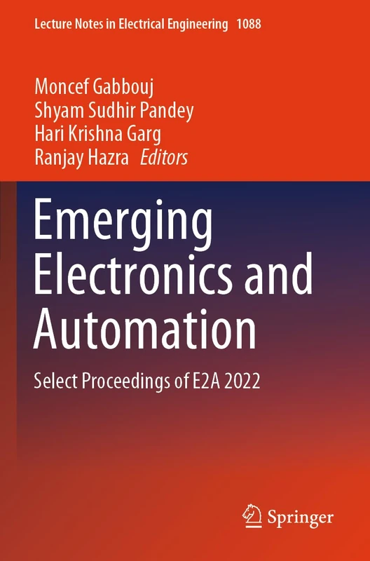 Emerging Electronics and Automation: Select Proceedings of E2A 2022: 1088 (Lecture Notes in Electrical Engineering, 1088)