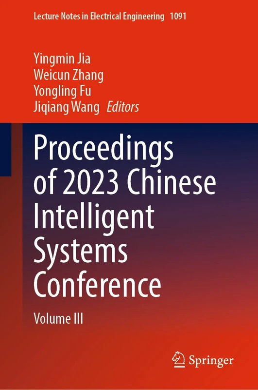 Proceedings of 2023 Chinese Intelligent Systems Conference: Volume III: 1091 (Lecture Notes in Electrical Engineering, 1091)