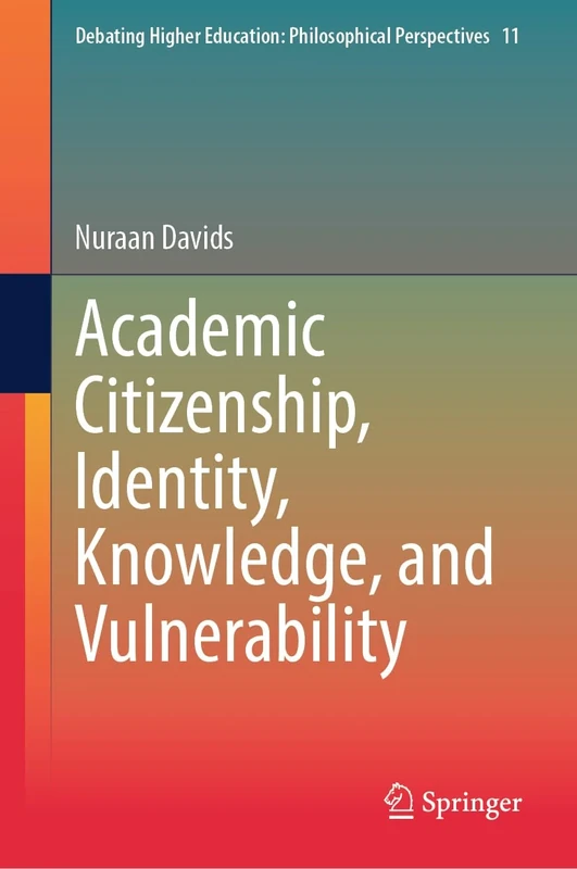 Academic Citizenship, Identity, Knowledge, and Vulnerability: 11 (Debating Higher Education: Philosophical Perspectives, 11)