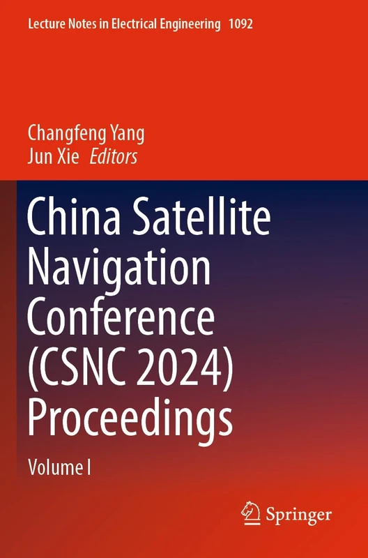 China Satellite Navigation Conference (CSNC 2024) Proceedings: Volume I: 1092 (Lecture Notes in Electrical Engineering, 1092)