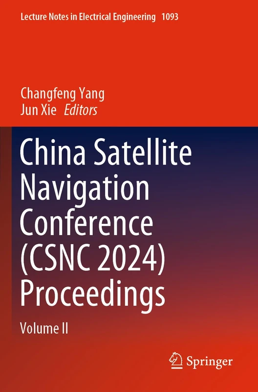 China Satellite Navigation Conference (CSNC 2024) Proceedings: Volume II: 1093 (Lecture Notes in Electrical Engineering, 1093)