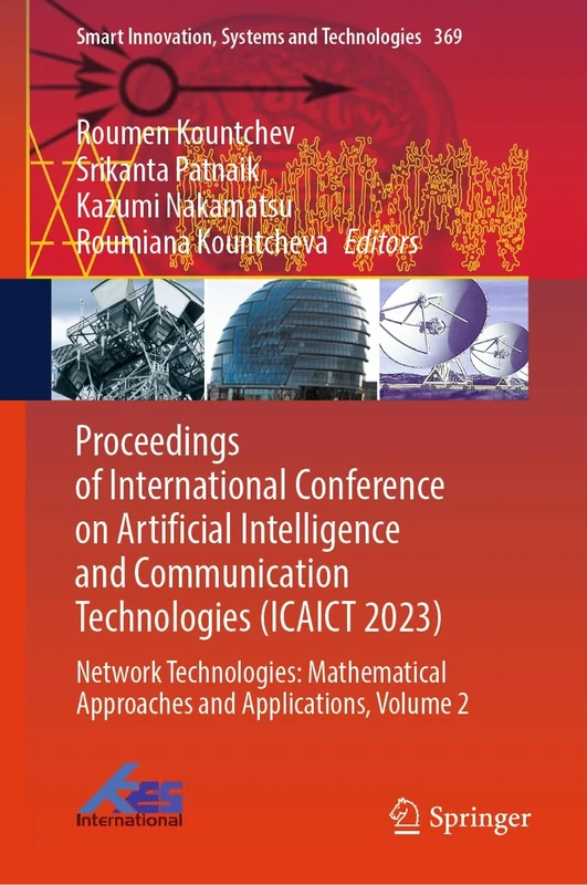 Proceedings of International Conference on Artificial Intelligence and Communication Technologies (ICAICT 2023): Network Technologies: Mathematical ... Innovation, Systems and Technologies, 369)