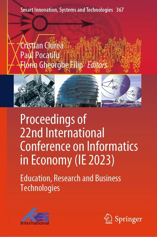 Proceedings of 22nd International Conference on Informatics in Economy (IE 2023): Education, Research and Business Technologies: 367 (Smart Innovation, Systems and Technologies, 367)