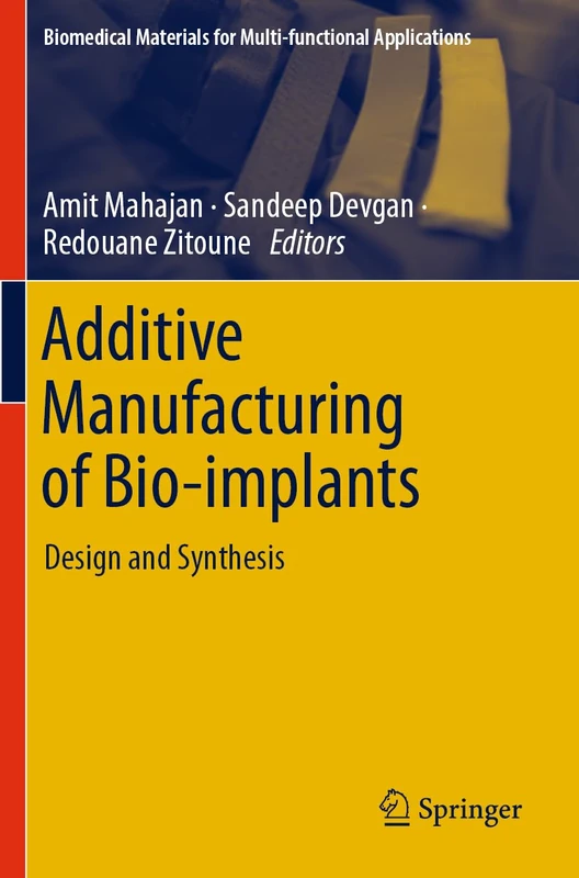 Additive Manufacturing of Bio-implants: Design and Synthesis (Biomedical Materials for Multi-functional Applications)