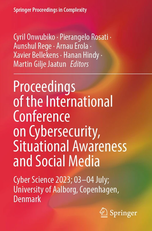 Proceedings of the International Conference on Cybersecurity, Situational Awareness and Social Media: Cyber Science 2023; 03–04 July; University of ... Denmark (Springer Proceedings in Complexity)