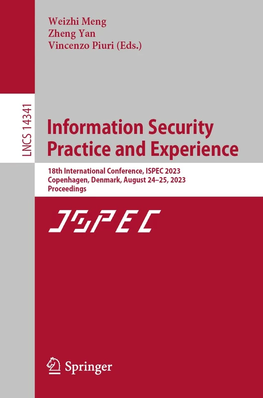 Information Security Practice and Experience: 18th International Conference, ISPEC 2023, Copenhagen, Denmark, August 24–25, 2023, Proceedings: 14341 (Lecture Notes in Computer Science, 14341)