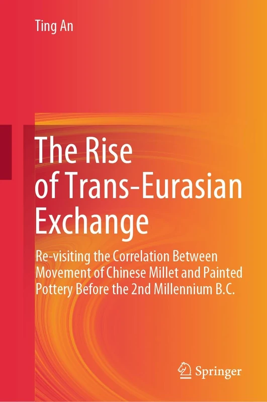 The Rise of Trans-Eurasian Exchange: Re-visiting the Correlation Between Movement of Chinese Millet and Painted Pottery Before the 2nd Millennium B.C.