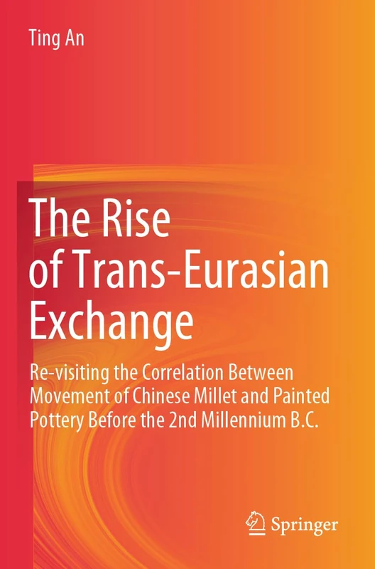 The Rise of Trans-Eurasian Exchange: Re-visiting the Correlation Between Movement of Chinese Millet and Painted Pottery Before the 2nd Millennium B.C.