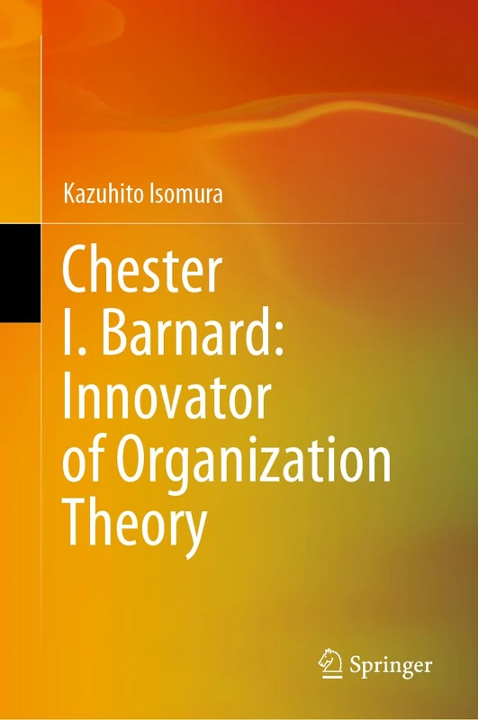 Chester I. Barnard: Innovator of Organization Theory - Image 1