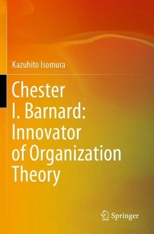 Chester I. Barnard: Innovator of Organization Theory - Image 1