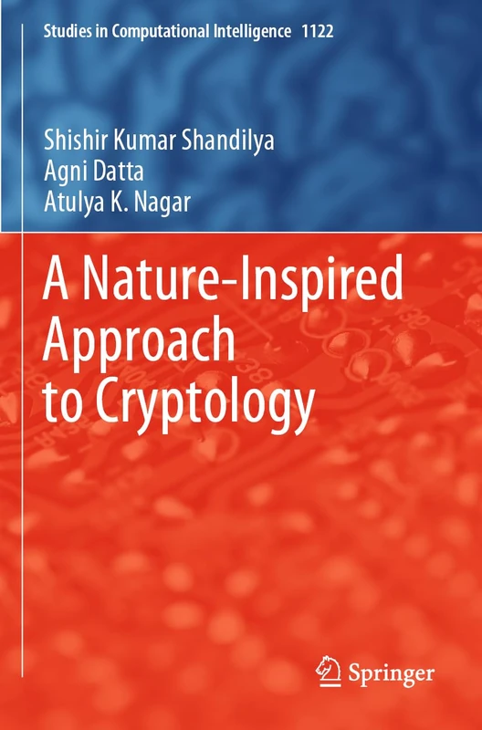 A Nature-Inspired Approach to Cryptology: 1122 (Studies in Computational Intelligence, 1122)