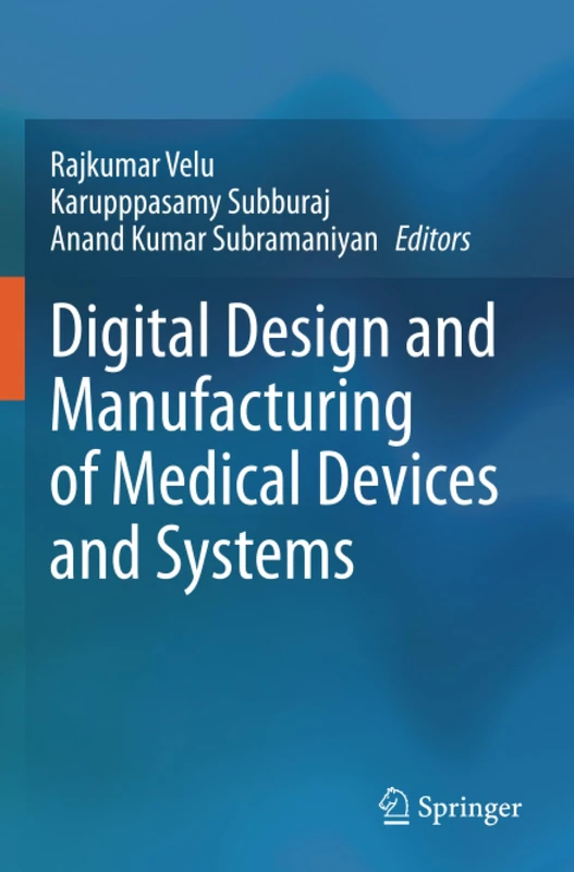 Digital Design and Manufacturing of Medical Devices and Systems