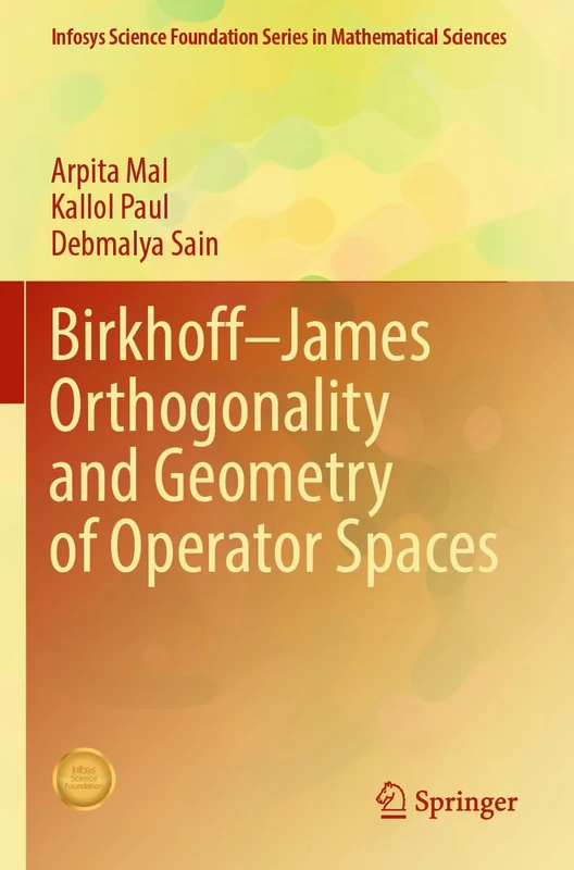 Birkhoff–James Orthogonality and Geometry of Operator Spaces (Infosys Science Foundation Series)