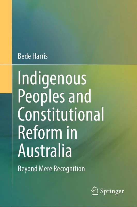 Springer - Indigenous Peoples and Constitutional Reform in Australia