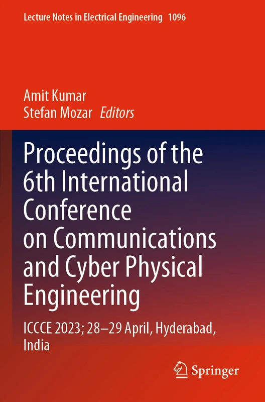 Proceedings of the 6th International Conference on Communications and Cyber Physical Engineering: ICCCE 2023; 28–29 April, Hyderabad, India: 1096 (Lecture Notes in Electrical Engineering, 1096)