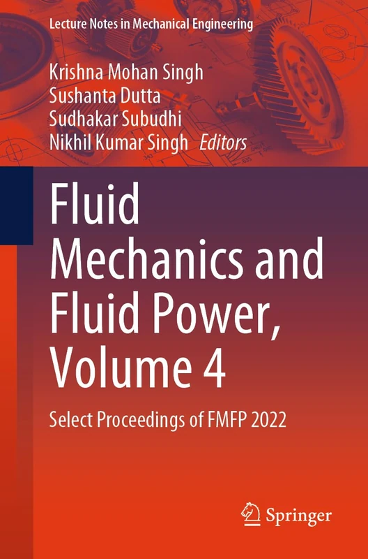 Fluid Mechanics and Fluid Power, Volume 4: Select Proceedings of FMFP 2022 (Lecture Notes in Mechanical Engineering)